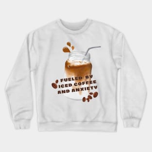 Fueled by Iced coffee and anxiety funny deep caffeine lovers. Crewneck Sweatshirt